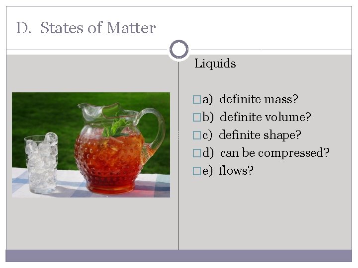 D. States of Matter Liquids �a) definite mass? �b) definite volume? �c) definite shape?