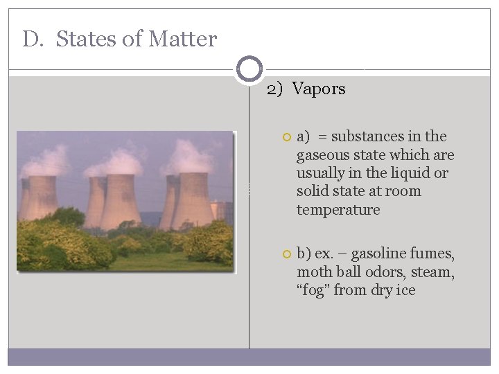 D. States of Matter 2) Vapors a) = substances in the gaseous state which