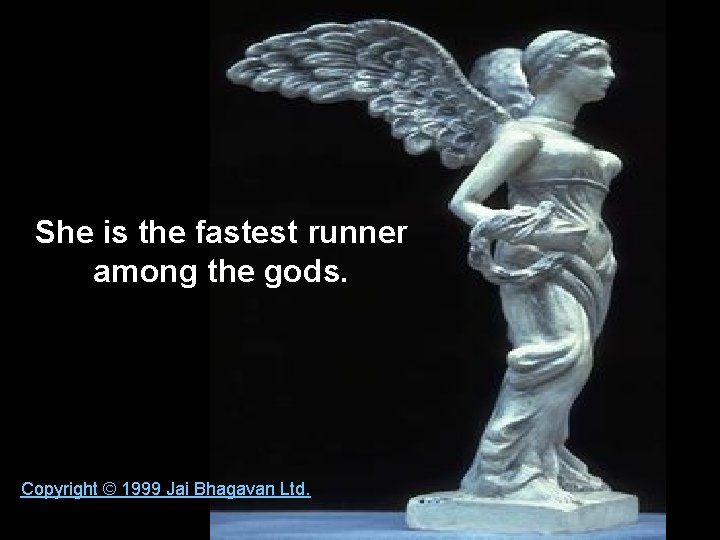 She is the fastest runner among the gods. Copyright © 1999 Jai Bhagavan Ltd.