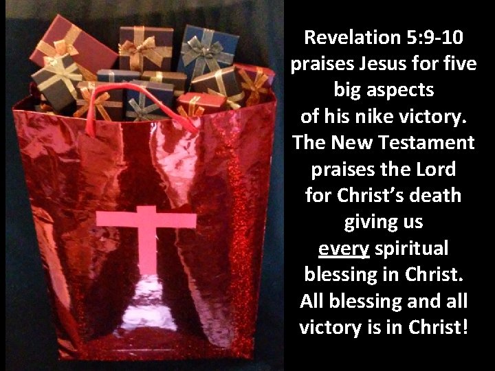 Revelation 5: 9 -10 praises Jesus for five big aspects of his nike victory.