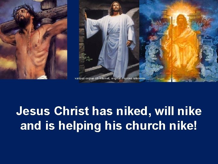 various copies on internet, original sources unknown Jesus Christ has niked, will nike and