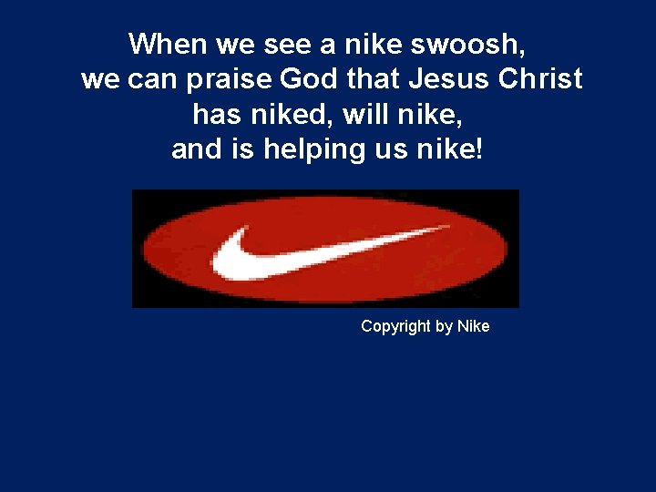 When we see a nike swoosh, we can praise God that Jesus Christ has