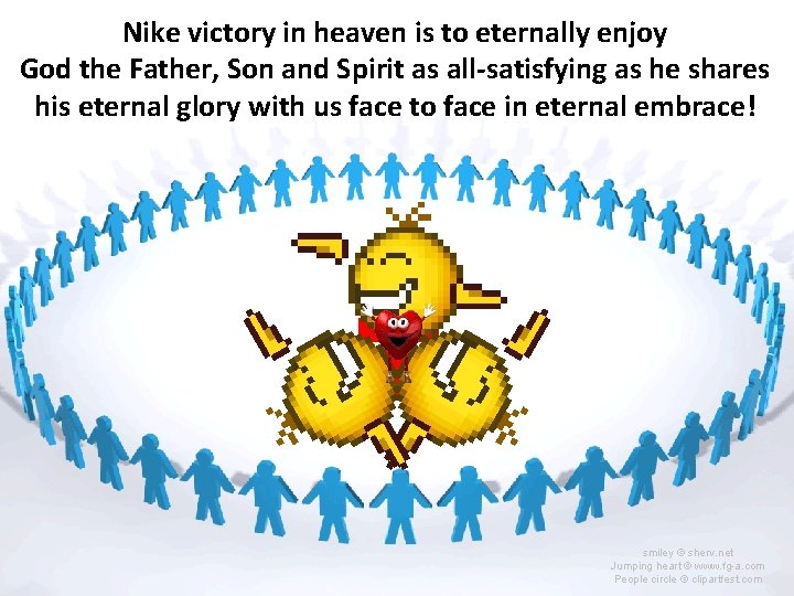 Nike victory in heaven is to eternally enjoy God the Father, Son and Spirit