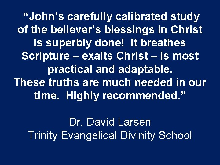 “John’s carefully calibrated study of the believer’s blessings in Christ is superbly done! It