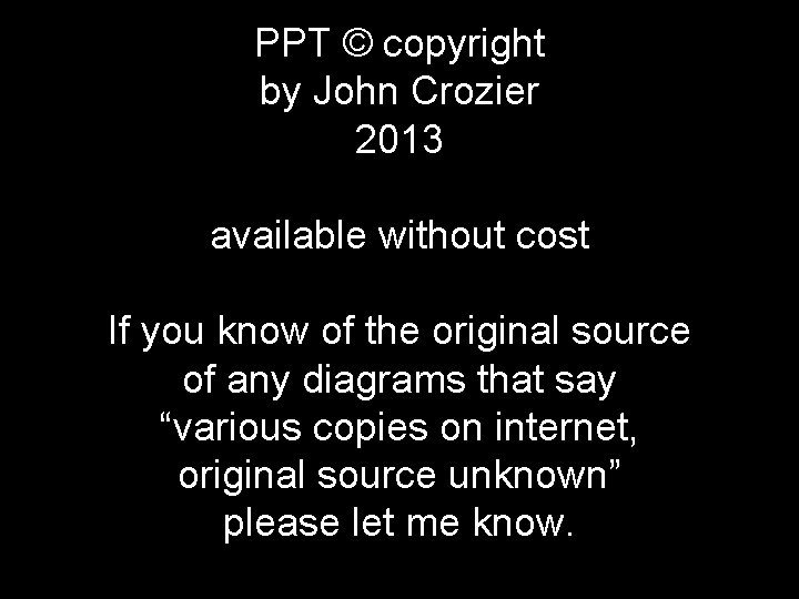 PPT © copyright by John Crozier 2013 available without cost If you know of