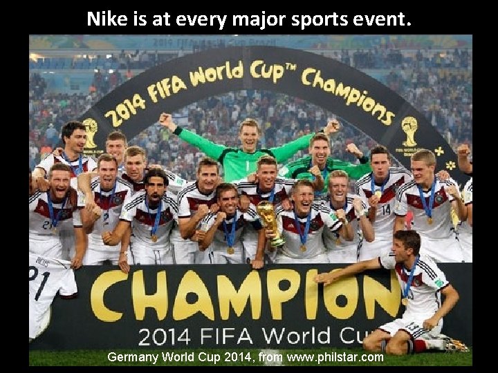Nike is at every major sports event. Germany World Cup 2014, from www. philstar.
