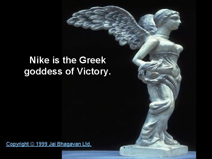 Nike is the Greek goddess of Victory. Copyright © 1999 Jai Bhagavan Ltd. 