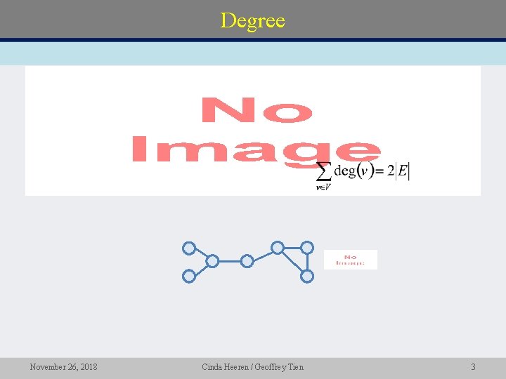 Degree • November 26, 2018 Cinda Heeren / Geoffrey Tien 3 