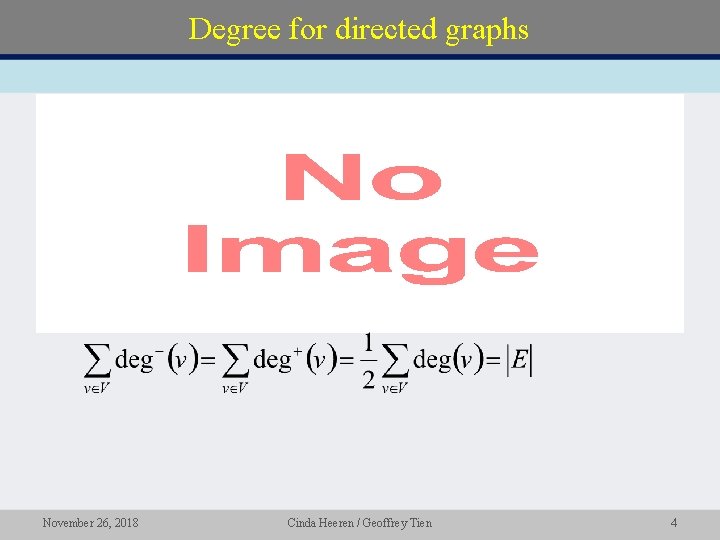 Degree for directed graphs • November 26, 2018 Cinda Heeren / Geoffrey Tien 4