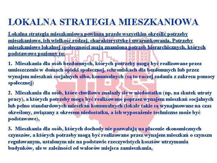 LOKALNA STRATEGIA MIESZKANIOWA Lokalna strategia mieszkaniowa powinna przede wszystkim określić potrzeby mieszkaniowe, ich wielkość