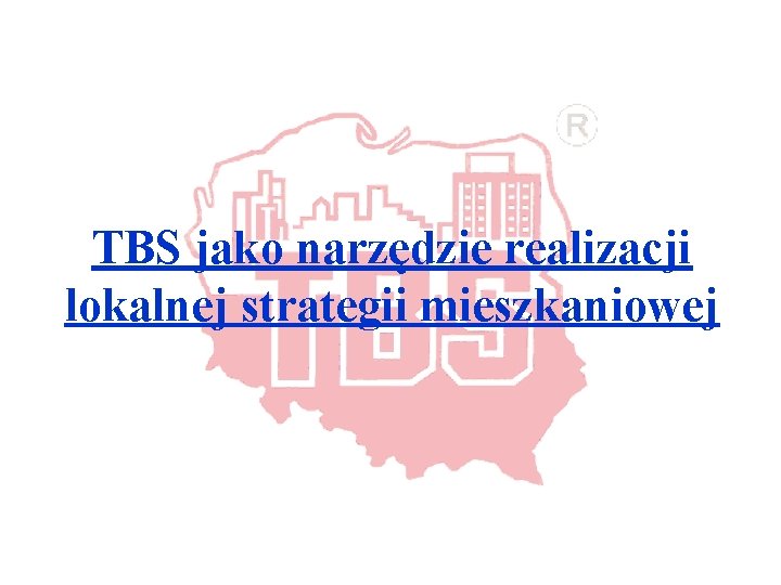 TBS jako narzędzie realizacji lokalnej strategii mieszkaniowej 