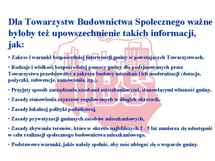 Dla Towarzystw Budownictwa Społecznego ważne byłoby też upowszechnienie takich informacji, jak: • Zakres i