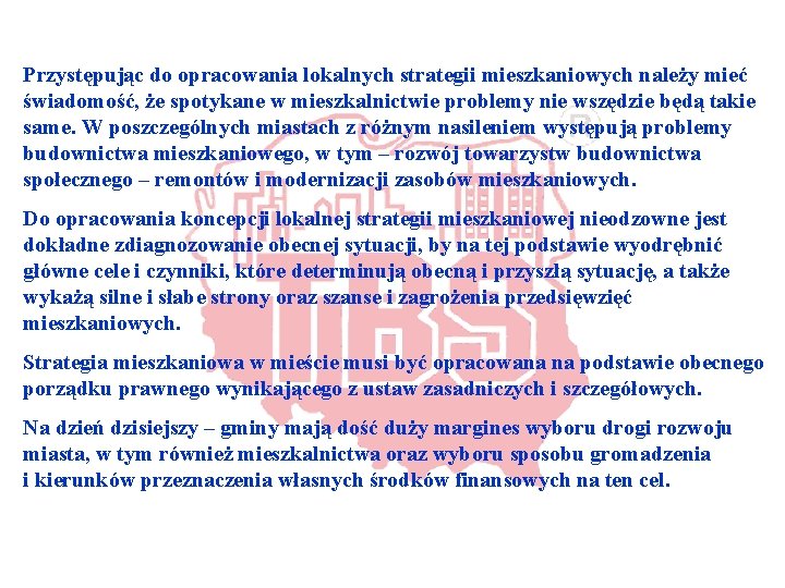 Przystępując do opracowania lokalnych strategii mieszkaniowych należy mieć świadomość, że spotykane w mieszkalnictwie problemy