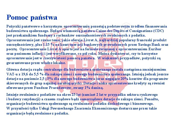 Pomoc państwa Pożyczki państwowe o korzystnym oprocentowaniu pozostają podstawowym źródłem finansowania budownictwa społecznego. Będąca