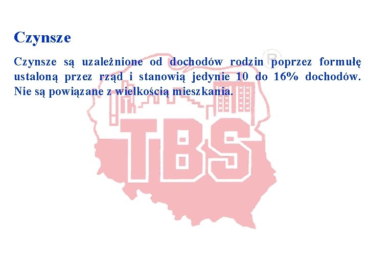 Czynsze są uzależnione od dochodów rodzin poprzez formułę ustaloną przez rząd i stanowią jedynie