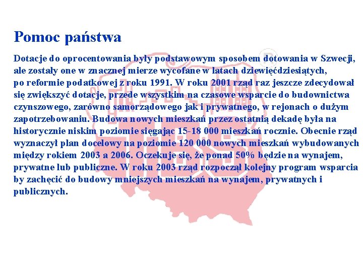 Pomoc państwa Dotacje do oprocentowania były podstawowym sposobem dotowania w Szwecji, ale zostały one