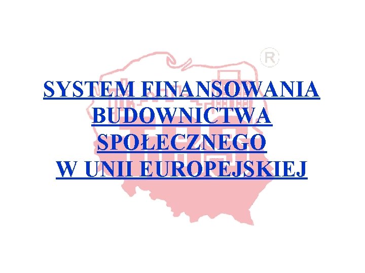 SYSTEM FINANSOWANIA BUDOWNICTWA SPOŁECZNEGO W UNII EUROPEJSKIEJ 