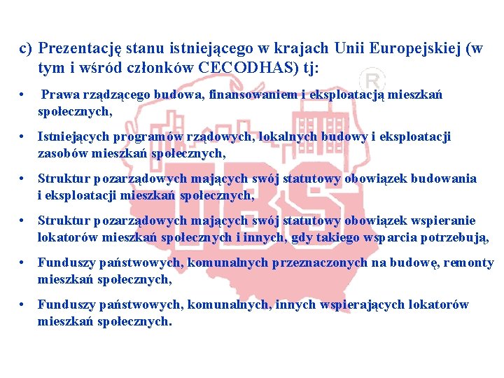 c) Prezentację stanu istniejącego w krajach Unii Europejskiej (w tym i wśród członków CECODHAS)