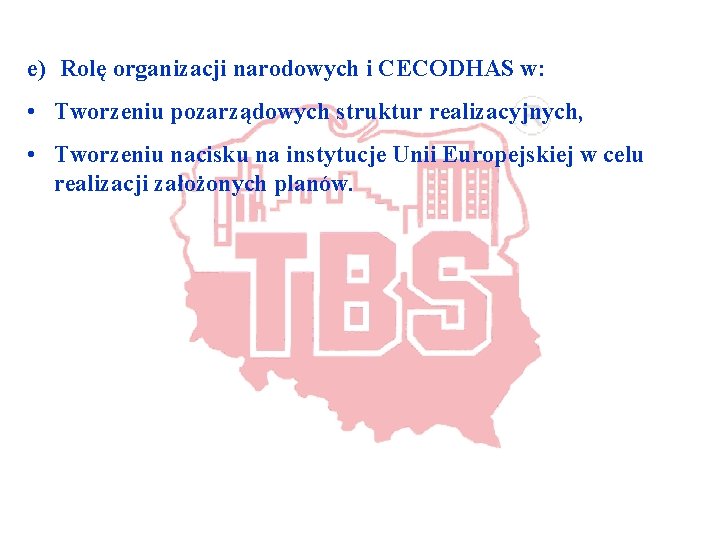 e) Rolę organizacji narodowych i CECODHAS w: • Tworzeniu pozarządowych struktur realizacyjnych, • Tworzeniu