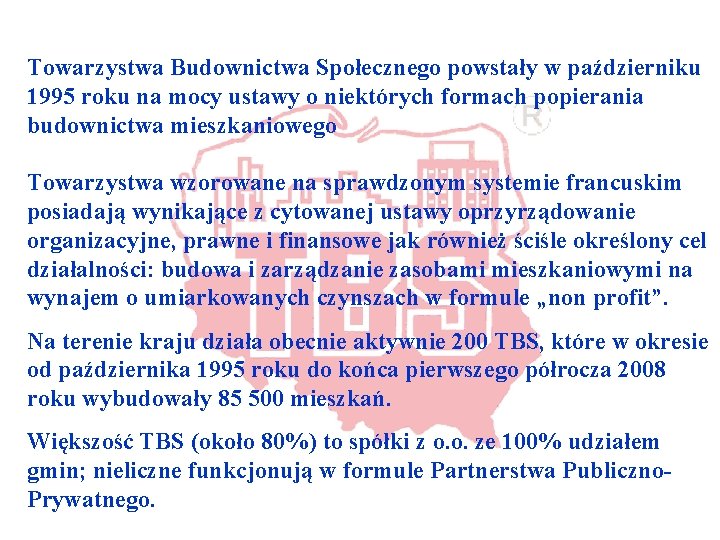 Towarzystwa Budownictwa Społecznego powstały w październiku 1995 roku na mocy ustawy o niektórych formach