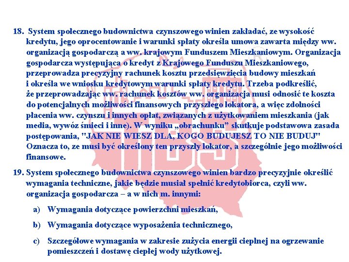 18. System społecznego budownictwa czynszowego winien zakładać, ze wysokość kredytu, jego oprocentowanie i warunki