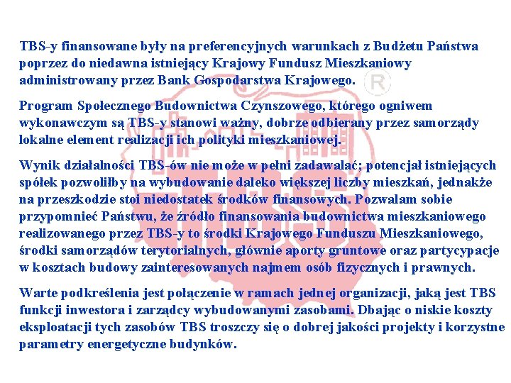 TBS y finansowane były na preferencyjnych warunkach z Budżetu Państwa poprzez do niedawna istniejący