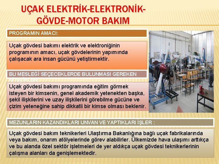 UÇAK ELEKTRİK-ELEKTRONİKGÖVDE-MOTOR BAKIM PROGRAMIN AMACI: Uçak gövdesi bakımı elektrik ve elektroniğinin programının amacı, uçak