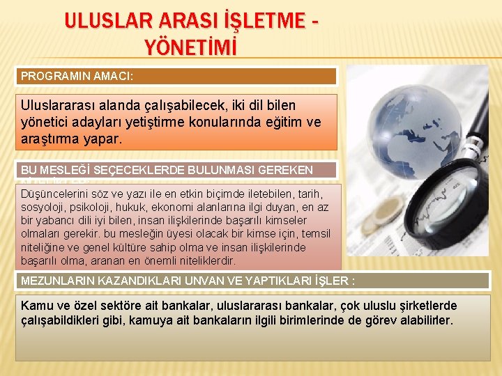 ULUSLAR ARASI İŞLETME YÖNETİMİ PROGRAMIN AMACI: Uluslararası alanda çalışabilecek, iki dil bilen yönetici adayları