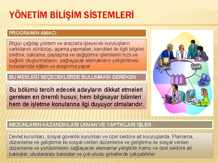 YÖNETİM BİLİŞİM SİSTEMLERİ PROGRAMIN AMACI: Bilgiyi çağdaş yöntem ve araçlarla işleyecek kuruluşların varlıklarını sürdürüp,