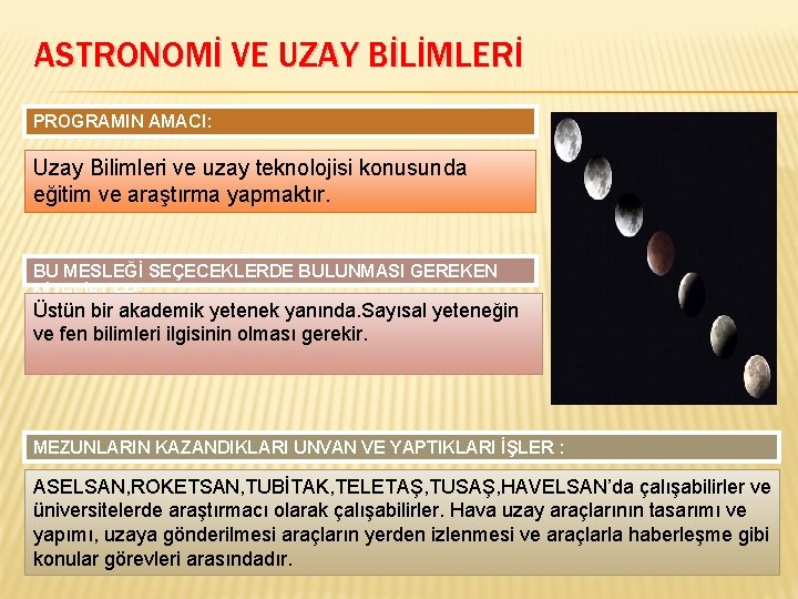 ASTRONOMİ VE UZAY BİLİMLERİ PROGRAMIN AMACI: Uzay Bilimleri ve uzay teknolojisi konusunda eğitim ve