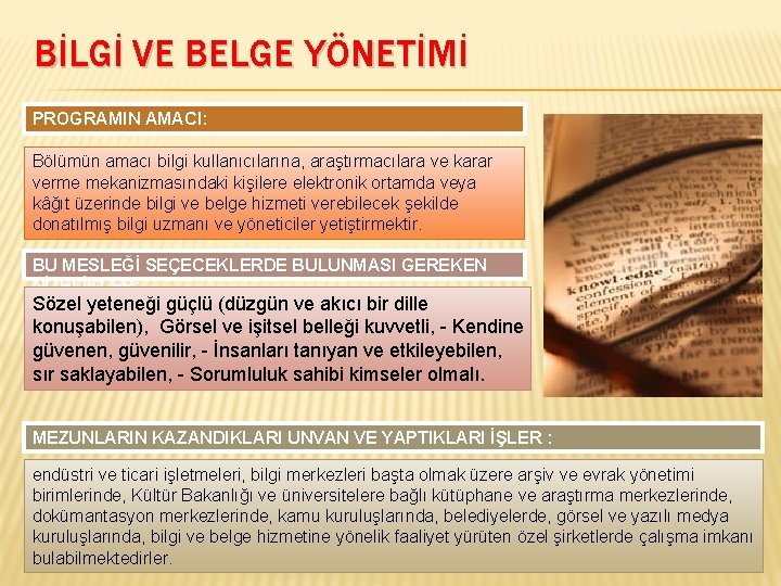 BİLGİ VE BELGE YÖNETİMİ PROGRAMIN AMACI: Bölümün amacı bilgi kullanıcılarına, araştırmacılara ve karar verme