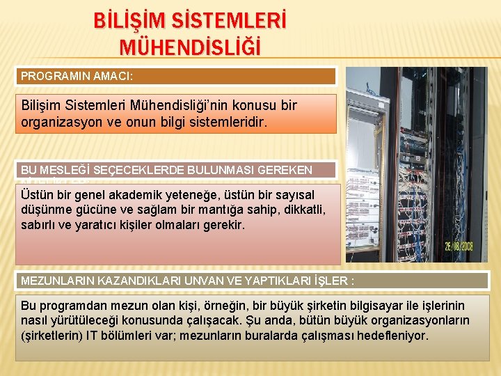 BİLİŞİM SİSTEMLERİ MÜHENDİSLİĞİ PROGRAMIN AMACI: Bilişim Sistemleri Mühendisliği’nin konusu bir organizasyon ve onun bilgi