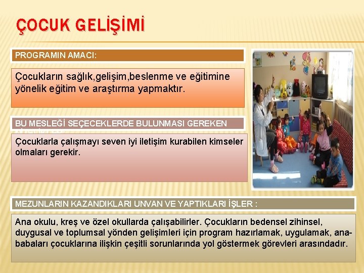 ÇOCUK GELİŞİMİ PROGRAMIN AMACI: Çocukların sağlık, gelişim, beslenme ve eğitimine yönelik eğitim ve araştırma