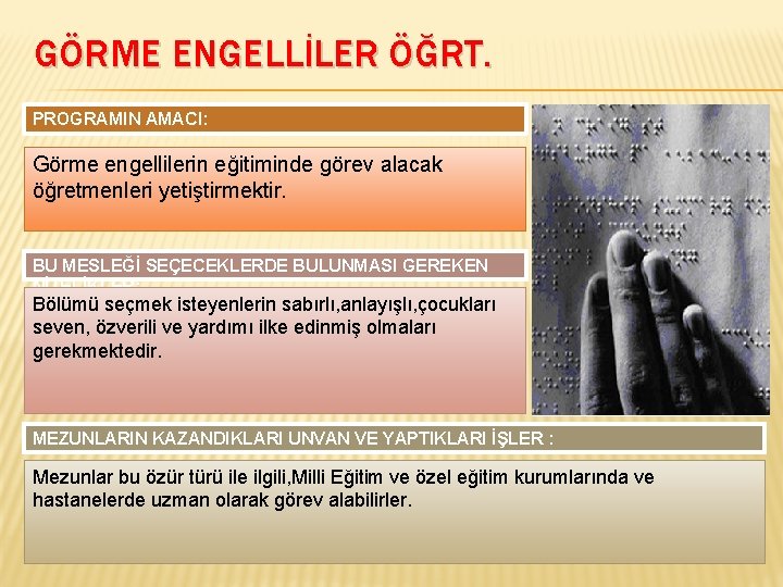 GÖRME ENGELLİLER ÖĞRT. PROGRAMIN AMACI: Görme engellilerin eğitiminde görev alacak öğretmenleri yetiştirmektir. BU MESLEĞİ