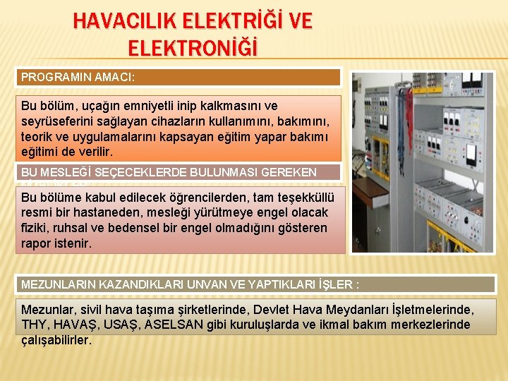 HAVACILIK ELEKTRİĞİ VE ELEKTRONİĞİ PROGRAMIN AMACI: Bu bölüm, uçağın emniyetli inip kalkmasını ve seyrüseferini