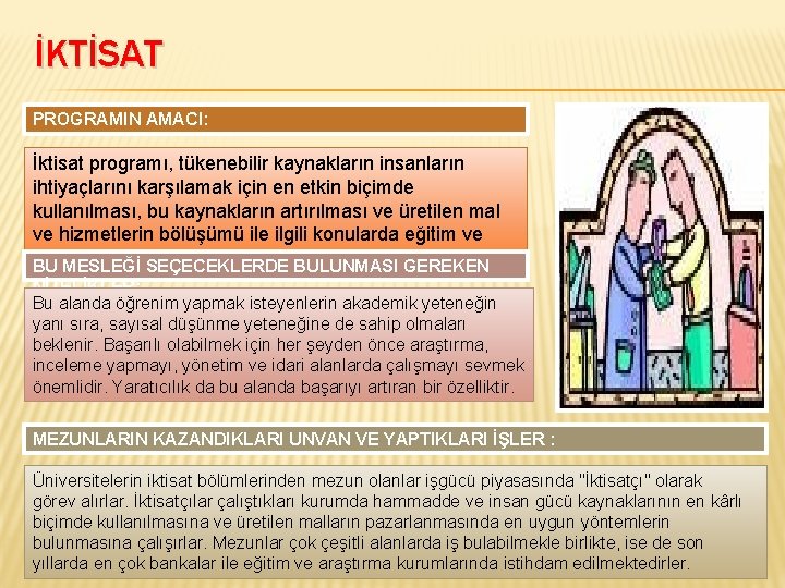 İKTİSAT PROGRAMIN AMACI: İktisat programı, tükenebilir kaynakların insanların ihtiyaçlarını karşılamak için en etkin biçimde