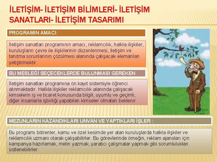 İLETİŞİM- İLETİŞİM BİLİMLERİ- İLETİŞİM SANATLARI- İLETİŞİM TASARIMI PROGRAMIN AMACI: İletişim sanatları programının amacı, reklamcılık,