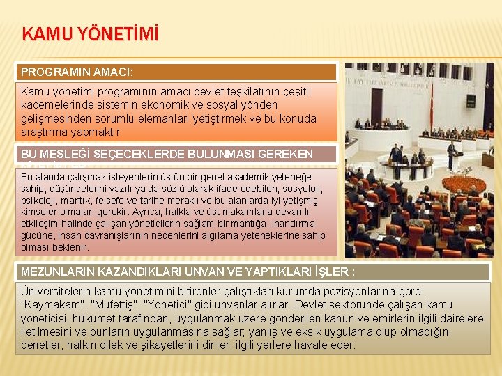 KAMU YÖNETİMİ PROGRAMIN AMACI: Kamu yönetimi programının amacı devlet teşkilatının çeşitli kademelerinde sistemin ekonomik