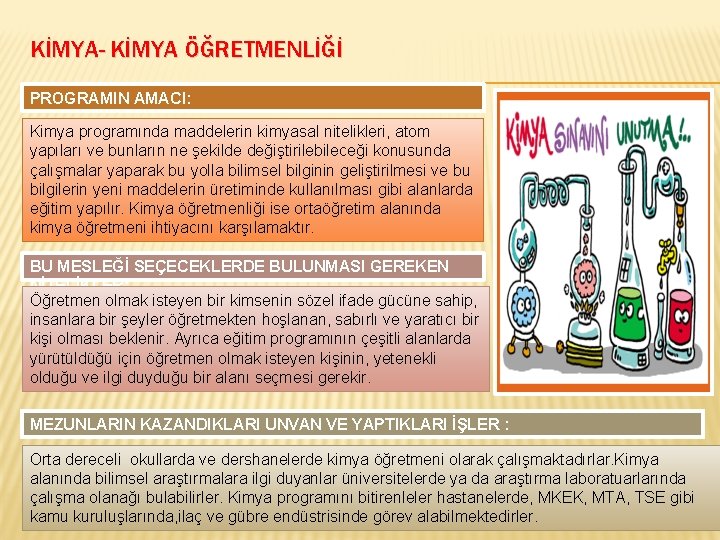 KİMYA- KİMYA ÖĞRETMENLİĞİ PROGRAMIN AMACI: Kimya programında maddelerin kimyasal nitelikleri, atom yapıları ve bunların