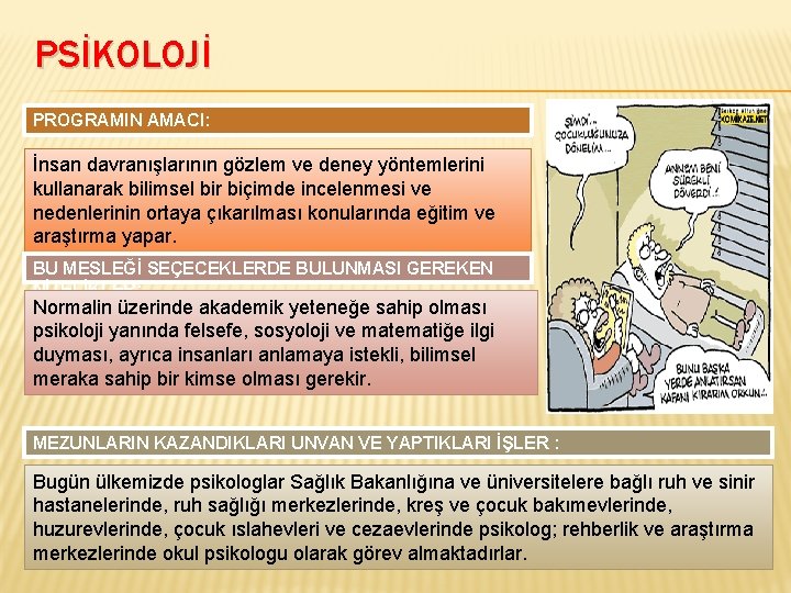 PSİKOLOJİ PROGRAMIN AMACI: İnsan davranışlarının gözlem ve deney yöntemlerini kullanarak bilimsel bir biçimde incelenmesi