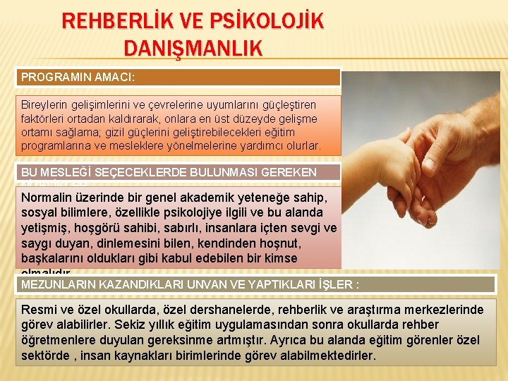 REHBERLİK VE PSİKOLOJİK DANIŞMANLIK PROGRAMIN AMACI: Bireylerin gelişimlerini ve çevrelerine uyumlarını güçleştiren faktörleri ortadan