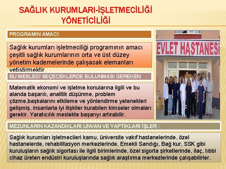 SAĞLIK KURUMLARI-İŞLETMECİLİĞİ YÖNETİCİLİĞİ PROGRAMIN AMACI: Sağlık kurumları işletmeciliği programının amacı çeşitli sağlık kurumlarının orta