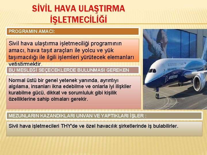 SİVİL HAVA ULAŞTIRMA İŞLETMECİLİĞİ PROGRAMIN AMACI: Sivil hava ulaştırma işletmeciliği programının amacı, hava taşıt