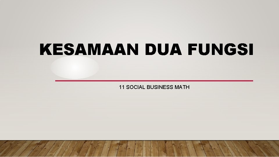 KESAMAAN DUA FUNGSI 11 SOCIAL BUSINESS MATH 