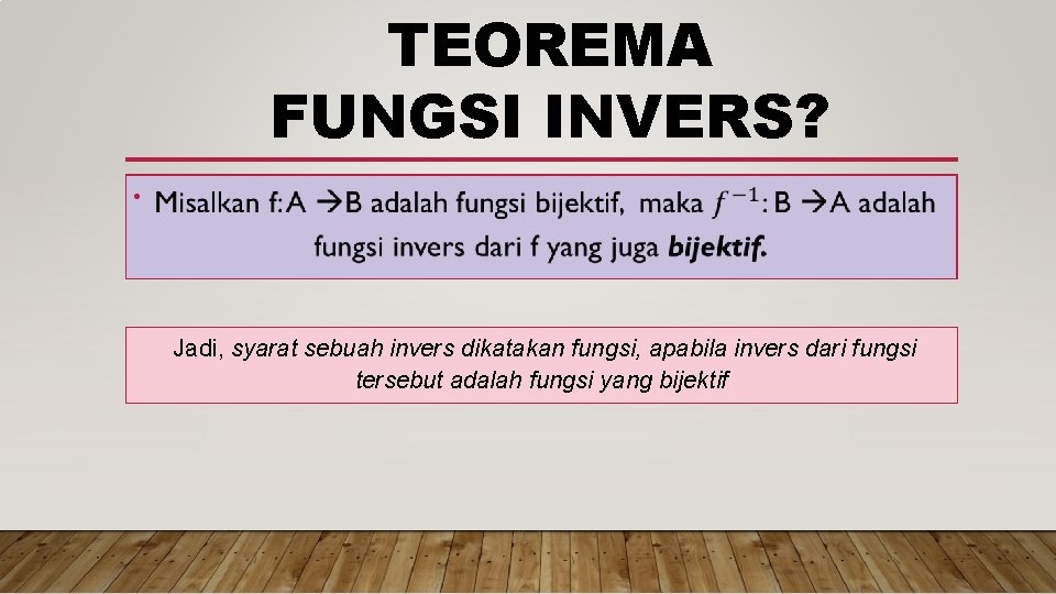 TEOREMA FUNGSI INVERS? • Jadi, syarat sebuah invers dikatakan fungsi, apabila invers dari fungsi