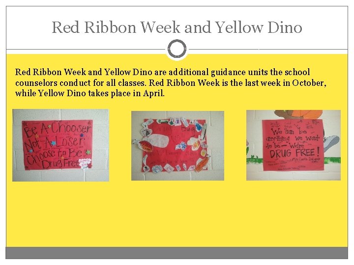Red Ribbon Week and Yellow Dino are additional guidance units the school counselors conduct
