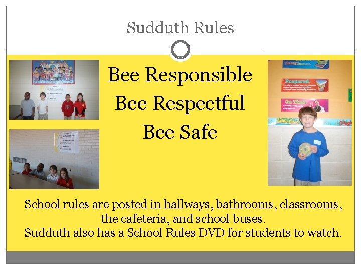 Sudduth Rules Bee Responsible Bee Respectful Bee Safe School rules are posted in hallways,