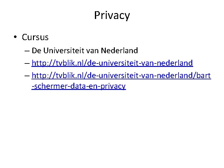 Privacy • Cursus – De Universiteit van Nederland – http: //tvblik. nl/de-universiteit-van-nederland/bart -schermer-data-en-privacy 