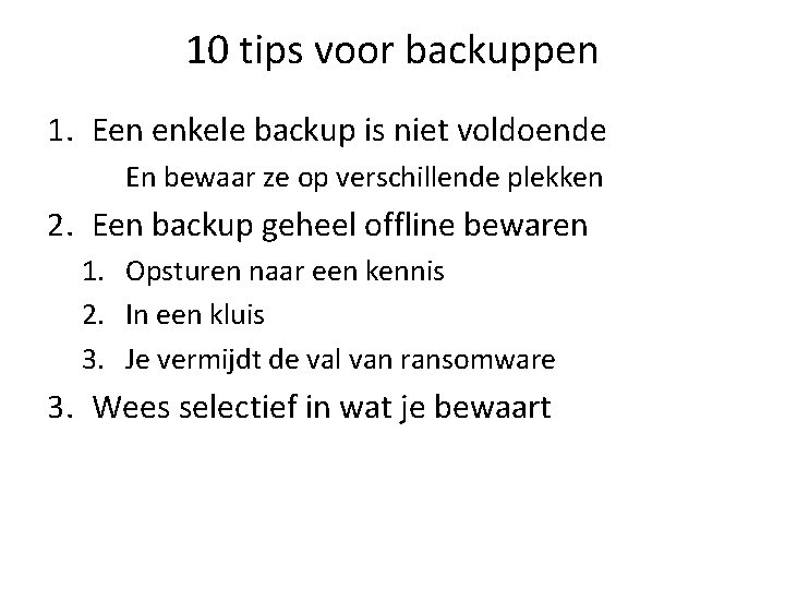 10 tips voor backuppen 1. Een enkele backup is niet voldoende En bewaar ze