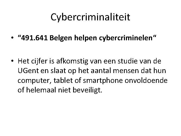 Cybercriminaliteit • “ 491. 641 Belgen helpen cybercriminelen“ • Het cijfer is afkomstig van